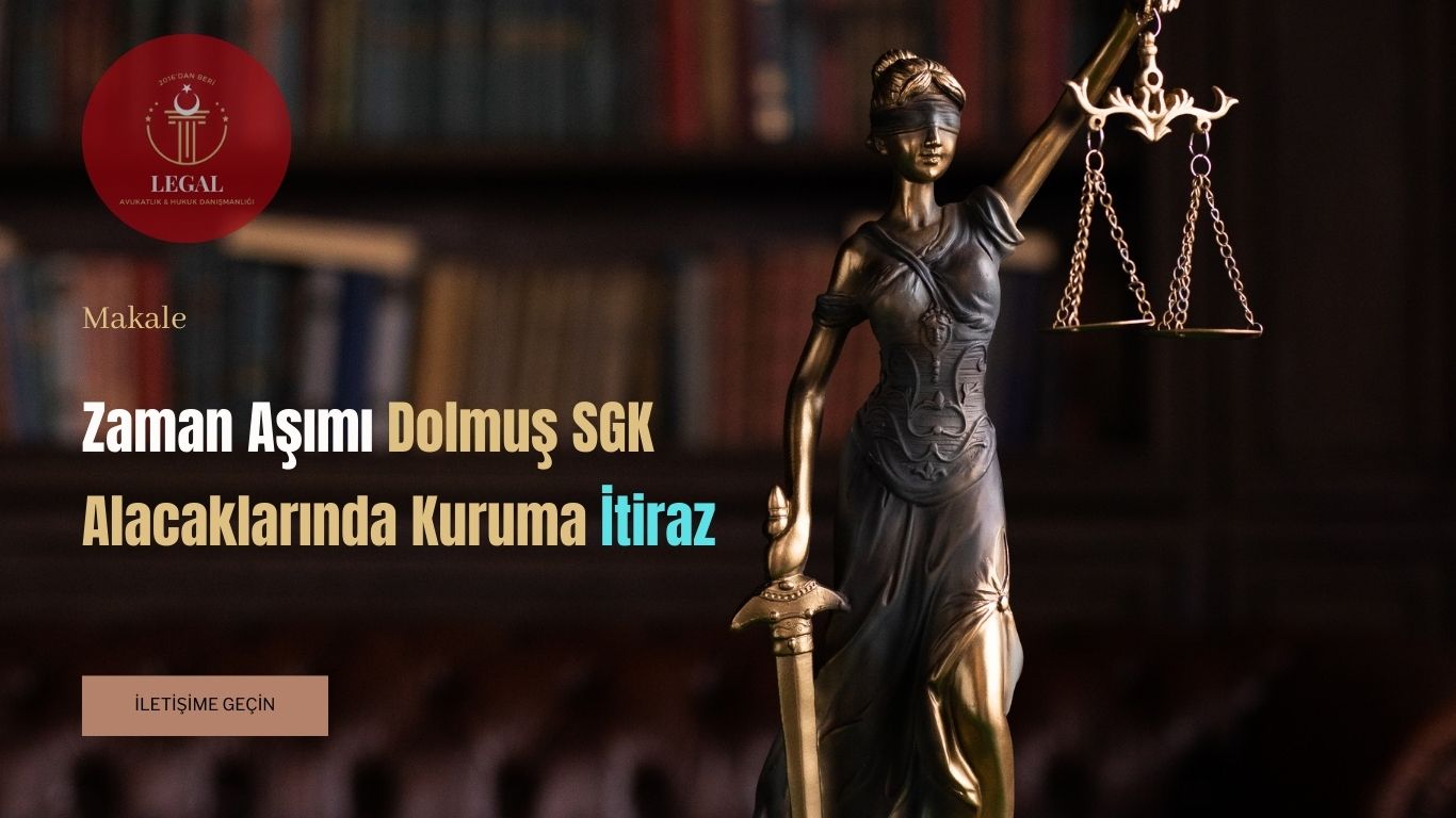 Zaman Aşımı Dolmuş SGK Alacaklarında Kuruma İtiraz