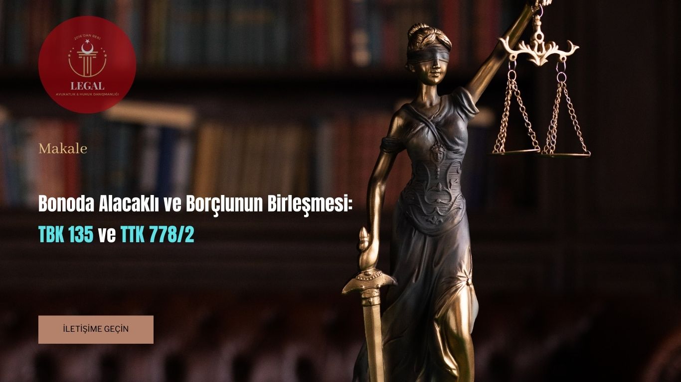 Bonoda Alacaklı ve Borçlunun Birleşmesi TBK135 ve TTK778/2